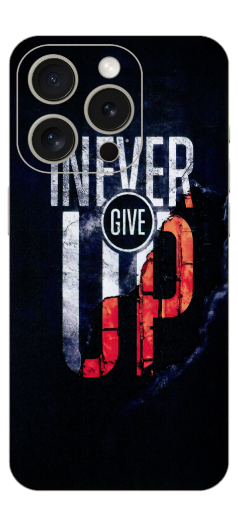 Never Give Up For IPhone 15 Pro Max